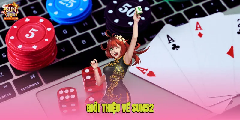 Sun52 ⚡️ Link Vào Cổng Game Sun52.com - Nhận 88K 235 Giới thiệu tổng quan về cổng game Sun52