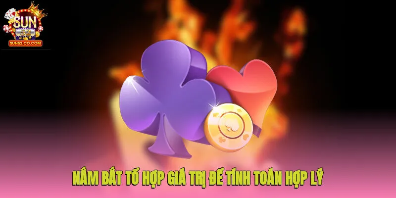 Game Bài Mậu Binh - Đấu Trí Kịch Tính Rinh Thưởng Cao 3 Nắm bắt tổ hợp giá trị để tính toán hợp lý