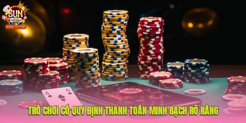 Game Bài 3 Cây - Hướng Dẫn Cách Chơi Chi Tiết Cho Người Mới 4 Trò chơi có quy định thanh toán minh bạch, rõ ràng